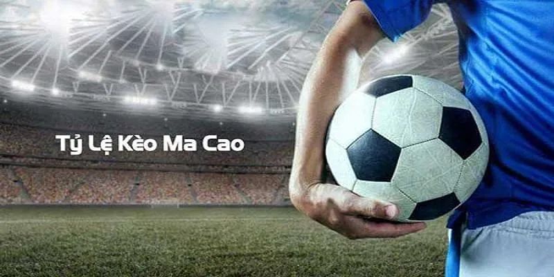 Các loại kèo macao đa dạng